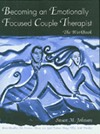 Becoming An Emotionally Focused Couples Therapist: A Workbook